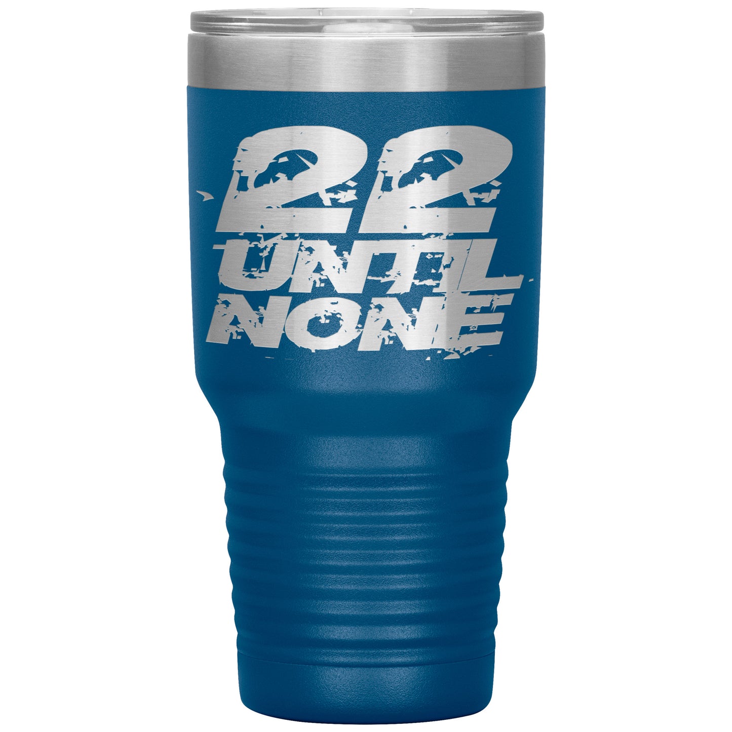 22 Until None - 30oz Insulated Tumbler