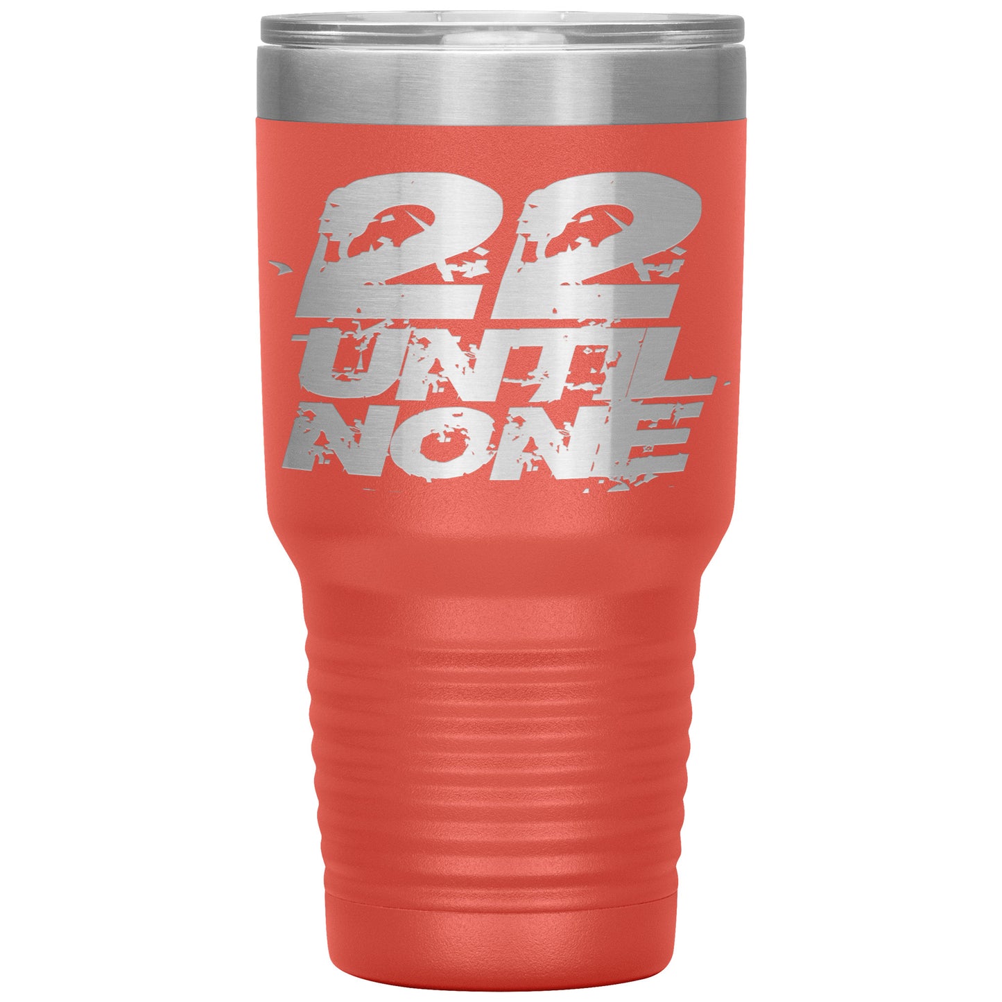 22 Until None - 30oz Insulated Tumbler