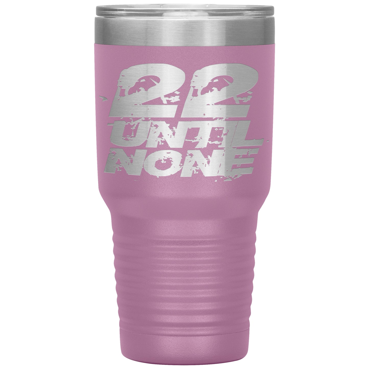 22 Until None - 30oz Insulated Tumbler