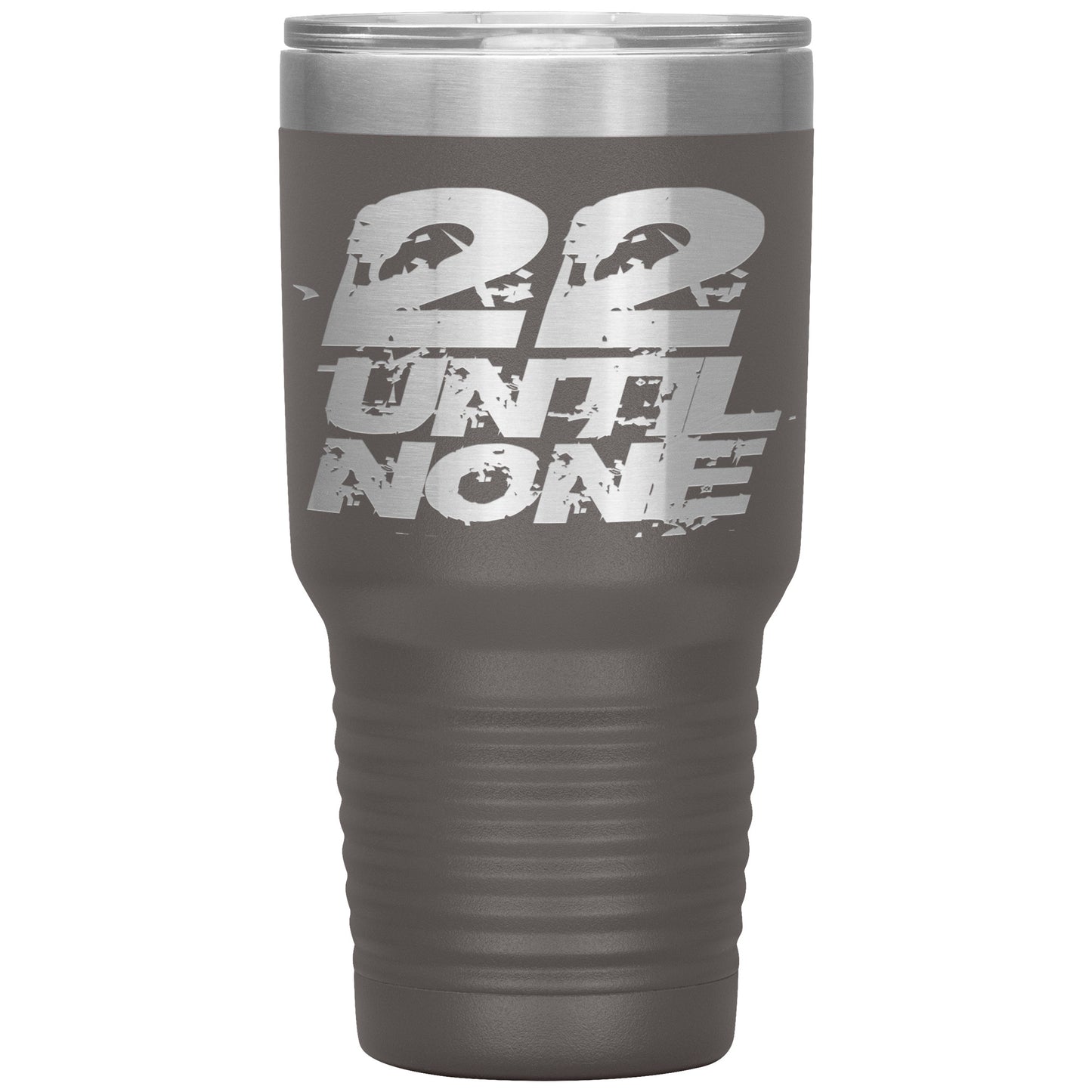 22 Until None - 30oz Insulated Tumbler