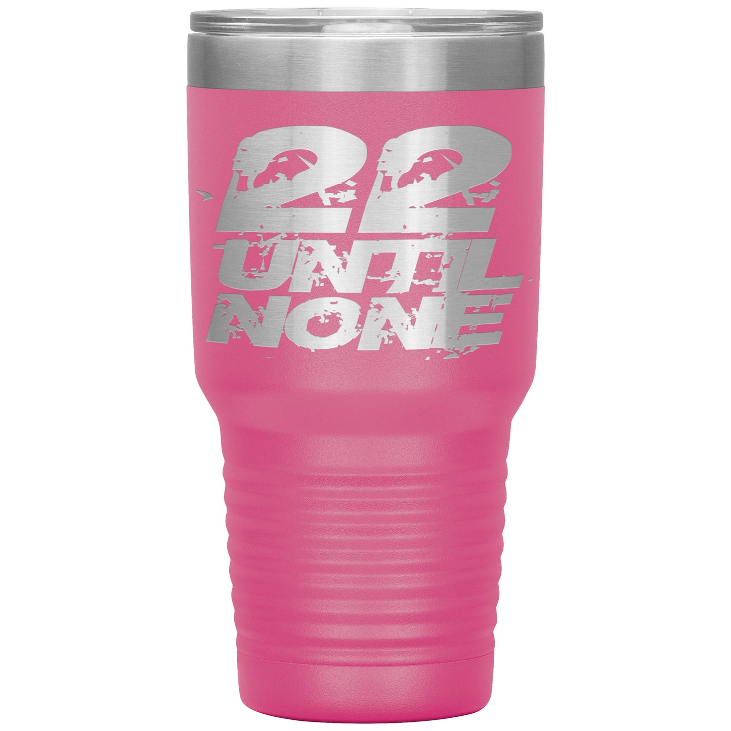 22 Until None - 30oz Insulated Tumbler