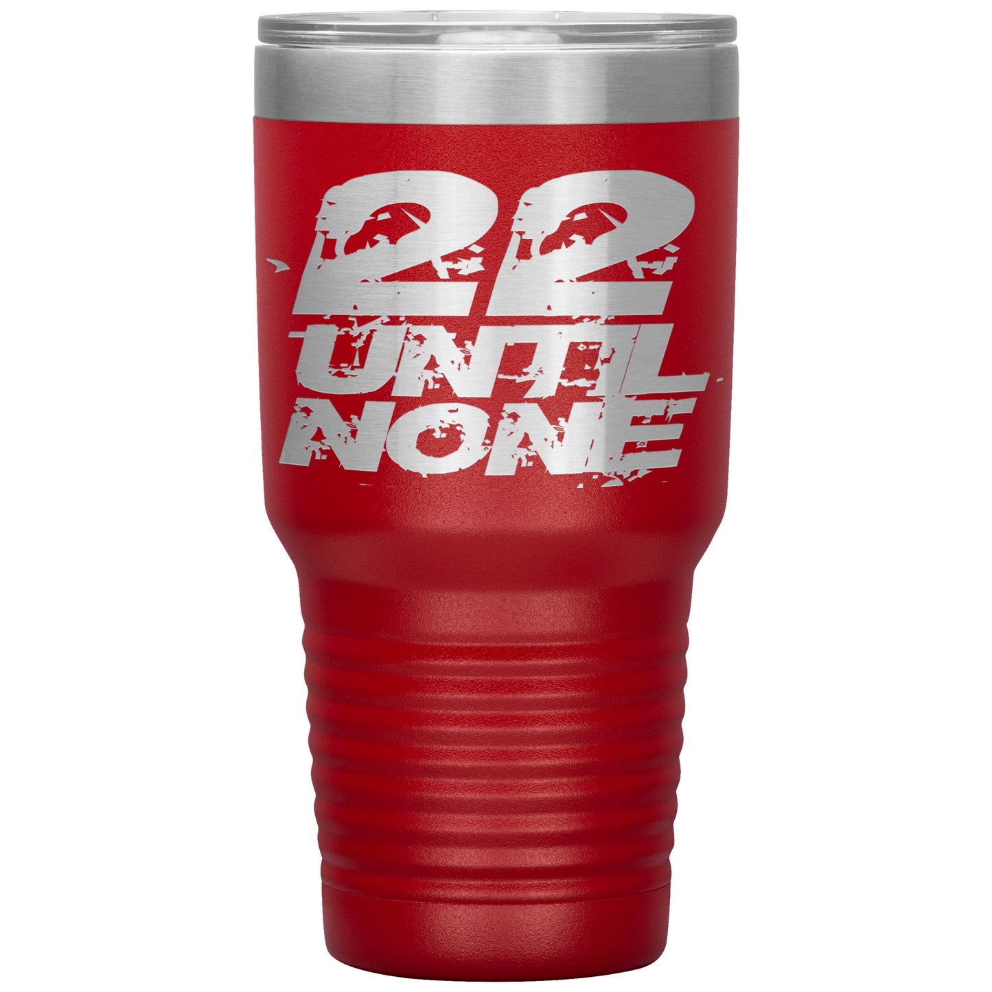 22 Until None - 30oz Insulated Tumbler