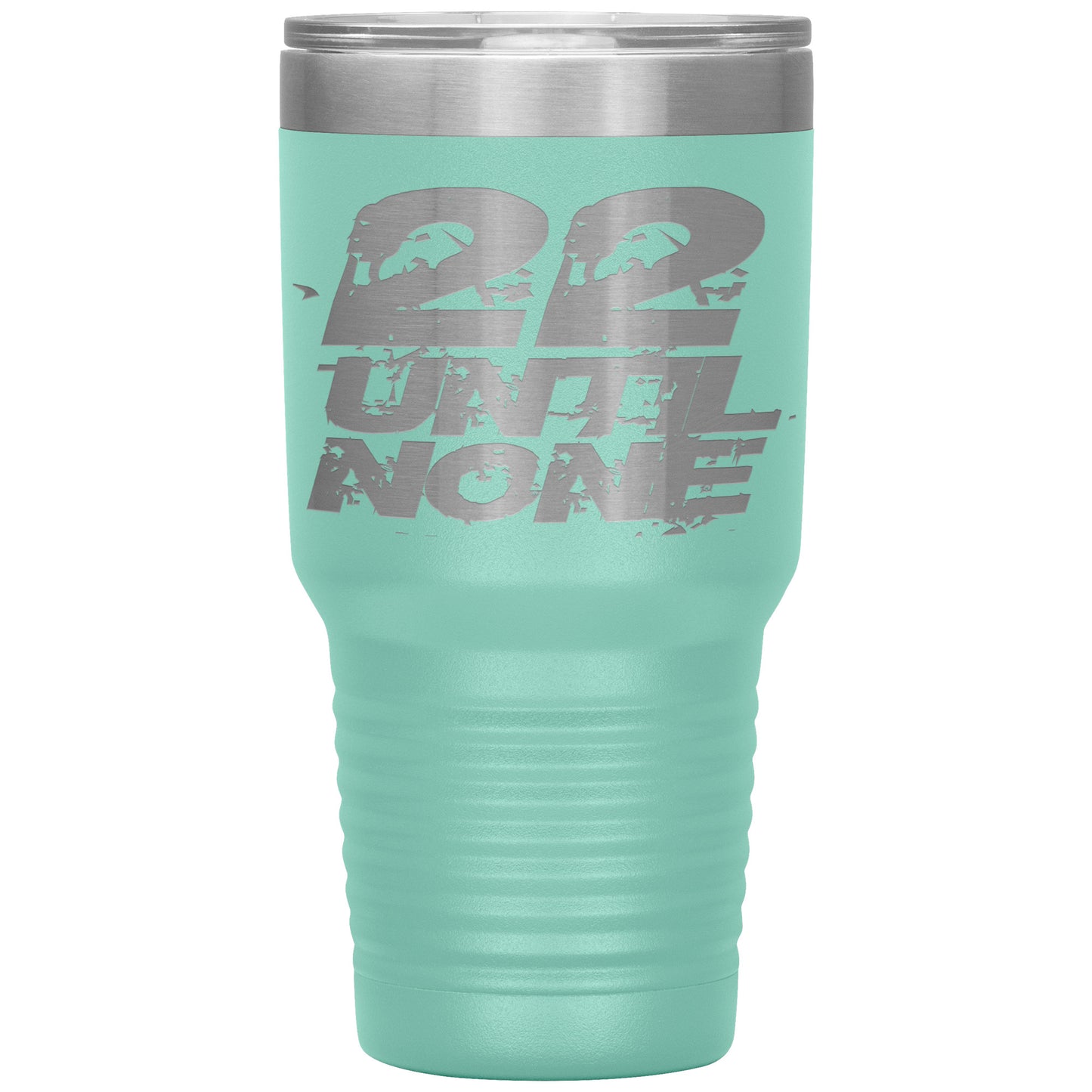 22 Until None - 30oz Insulated Tumbler