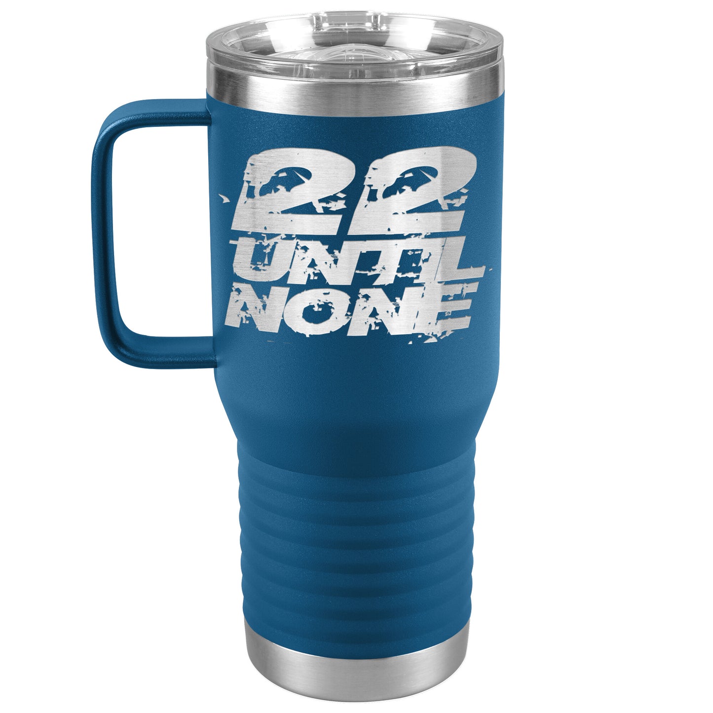 20oz Travel Tumbler - 22 Until None