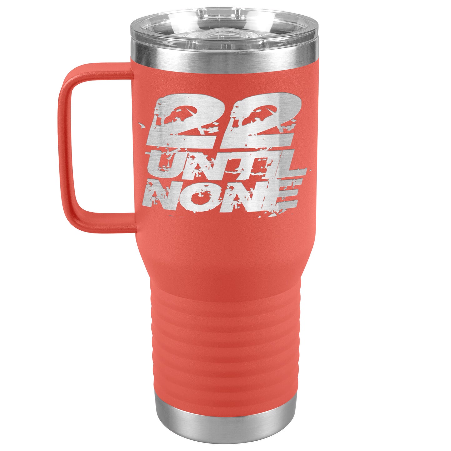 20oz Travel Tumbler - 22 Until None