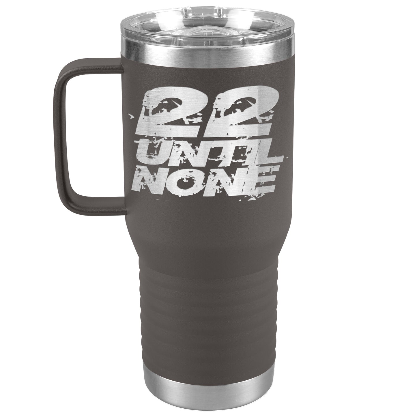 20oz Travel Tumbler - 22 Until None