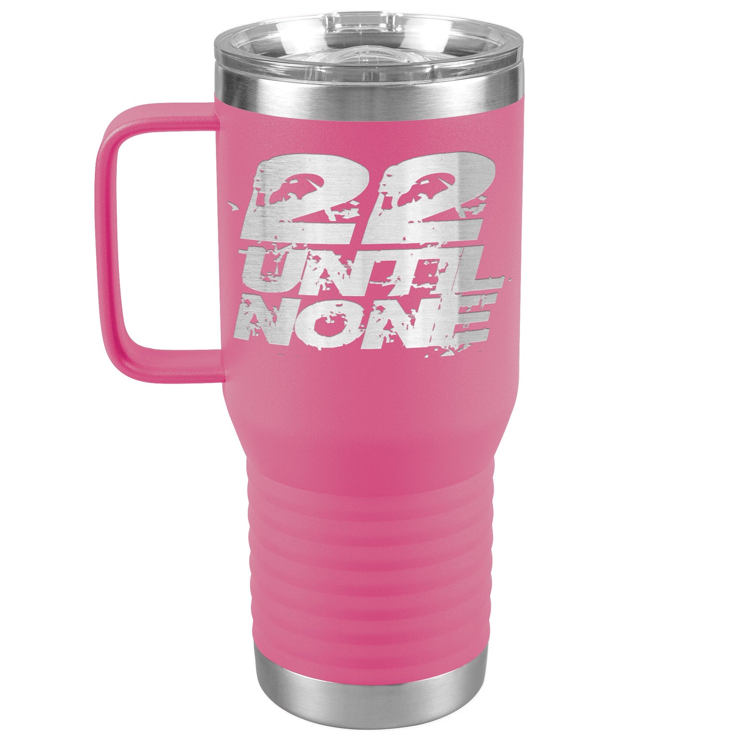 20oz Travel Tumbler - 22 Until None