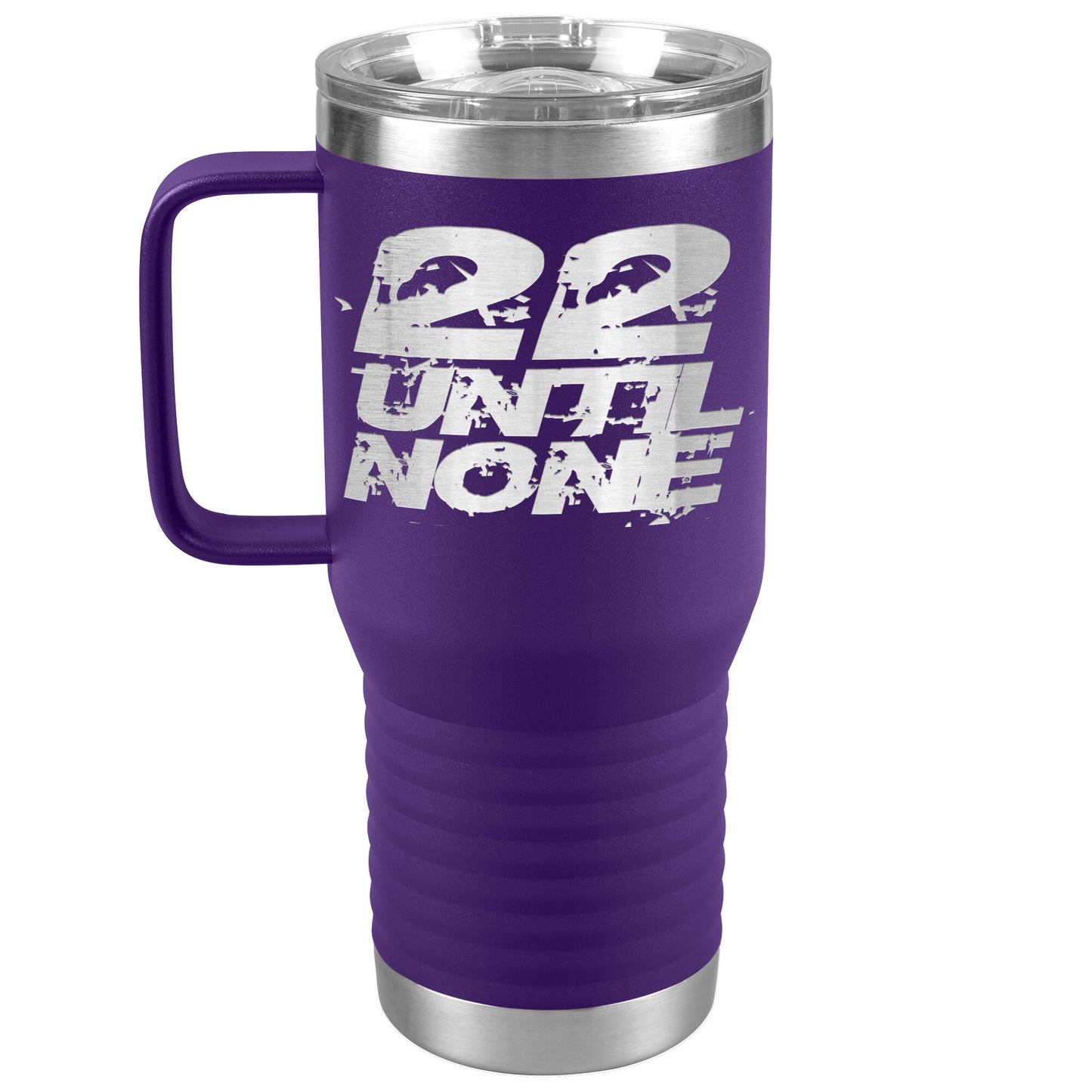 20oz Travel Tumbler - 22 Until None