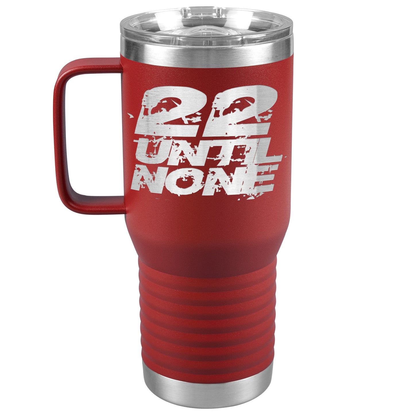 20oz Travel Tumbler - 22 Until None