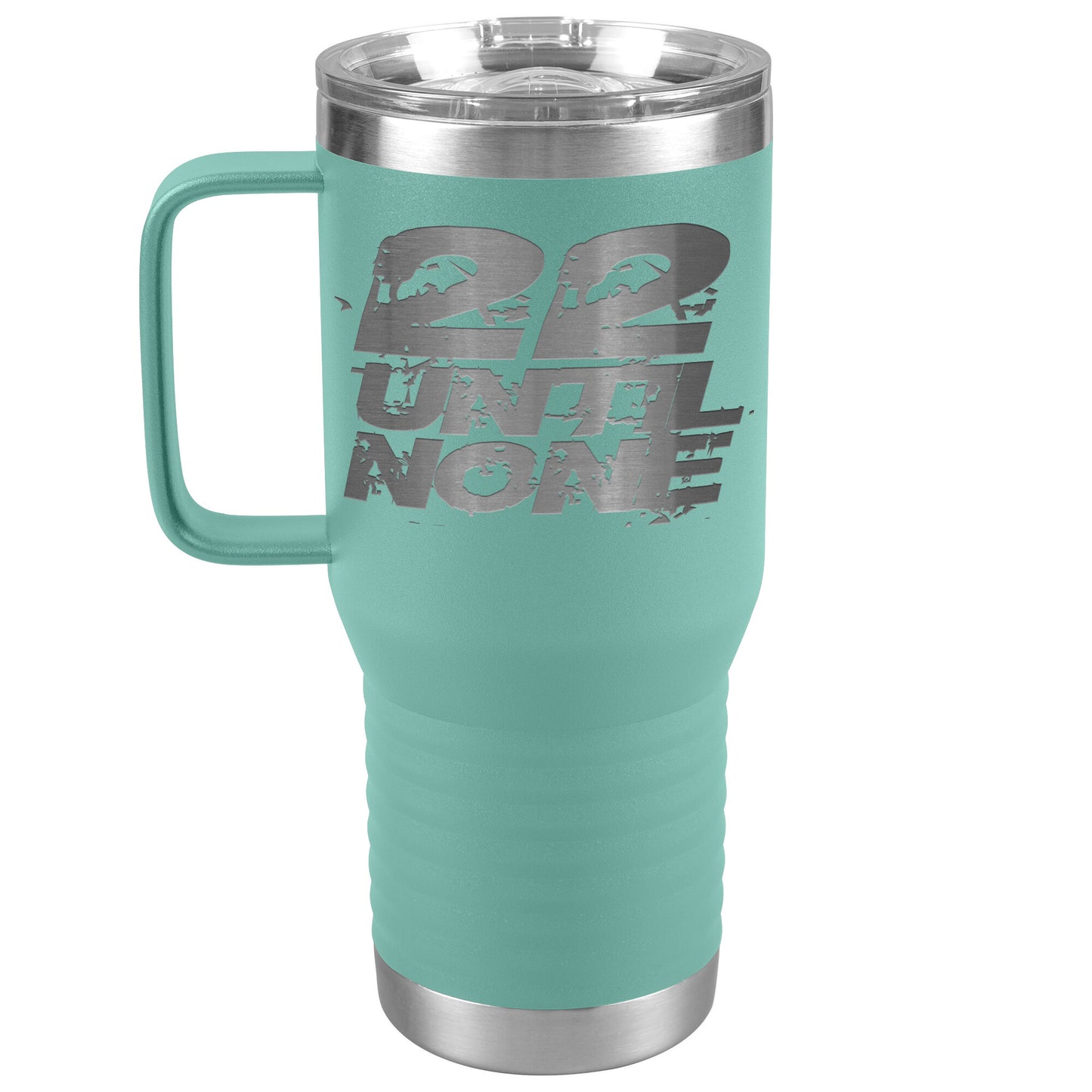 20oz Travel Tumbler - 22 Until None