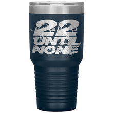 Load image into Gallery viewer, 22 Until None - 30oz Insulated Tumbler